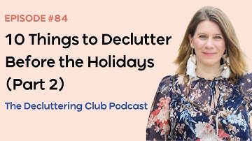 10 Things to Declutter Before the Holidays (Pt. 2) | EP 84 | The Decluttering Club Podcast
