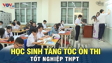 Học sinh tăng tốc ôn thi tốt nghiệp THPT