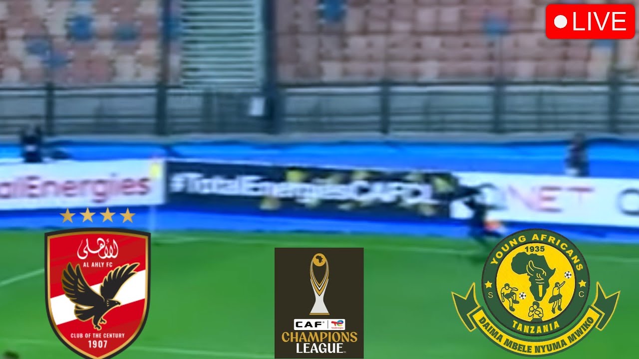 LIVE MATCH UPDATES 🔴 AL AHLY VS YOUNG AFRICANS CAF CHAMPIONS LEAGUE 