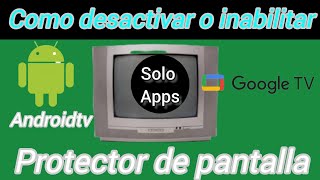 como desactivar o inhabilitar protector de pantalla para Androidtv y Google TV