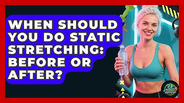 When Should You Do Static Stretching: Before Or After? - High Energy Training Hub