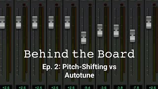 Pitch-Shifting vs. Autotune - Behind the Board [Ep. 2]