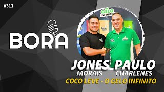 Jones Morais e Paulo Charlenes, Coco Leve - O Gelo Infinito | Bora Podcast (311) #cocoleve