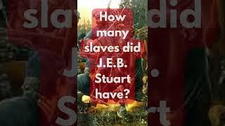 How many slaves did J E B  Stuart have?