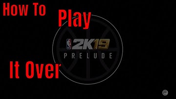 How To Play NBA 2K19The Prelude More Then Once