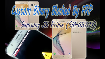 Samsung J5 Prime (SM-G570Y) Custom Binary Blocked By FRP | Solved By Flashing By Firmware Binary 1