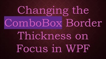 Changing the ComboBox Border Thickness on Focus in WPF