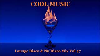 Lounge Disco &amp; Nu Disco Mix Vol 47