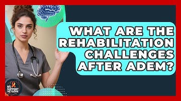 What Are The Rehabilitation Challenges After ADEM? - MS Support Network