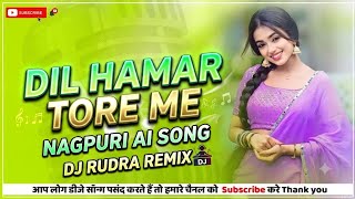 Dil Hamar Tore Me New Nagpuri AI Song DJ Rudra remix 2026