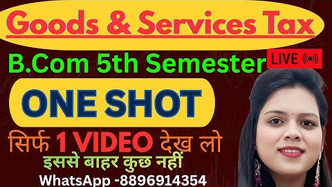complete goods and services tax one shot video b.com 5th semester
