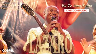 Lazaro - Eu Te Amo Tanto (DVD Completo) - HD