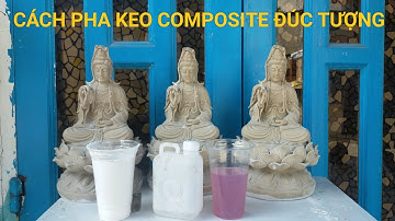 cách pha keo đúc tượng - cách đúc tượng composite  ( phần 1)