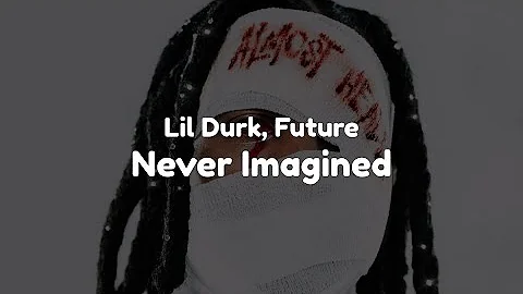 Lil Durk - Never Imagined (feat. Future) (Clean - Lyrics)