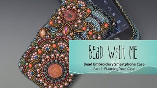 Bead With Me - Bead Embroidery Smartphone Case Session 1: Planning