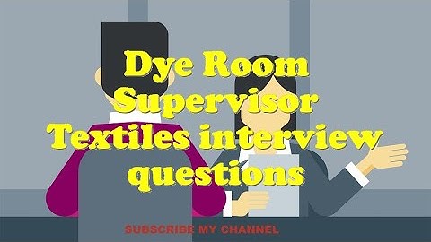 Dye Room Supervisor Textiles interview questions