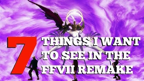 7 Things I Want To See in the FFVII Remake | (FF7)