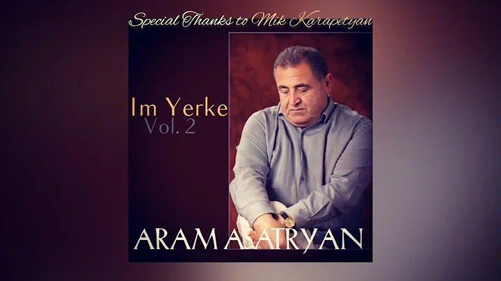 Aram Asatryan [2017] NEW ALBUM "Im Yerke: Vol. 2" [EXCLUSIVE][FULL...
