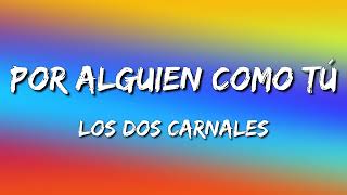 Los Dos Carnales - Por Alguien Como Tú (Letra\Lyrics)