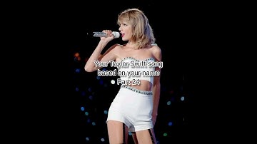 Your Taylor Swift song based on your name Part 24#taylorswift