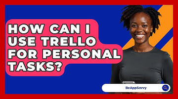 How Can I Use Trello For Personal Tasks? - Be App Savvy