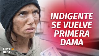 Indigente Se Convierte En Primera Dama | @LoveBusterEspanol