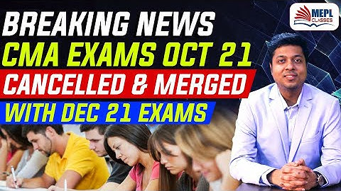 BREAKING NEWS - CMA EXAMS CANCELLED & MERGED WITH DEC 21 EXAMS | Mohit Agarwal