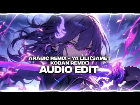 Arabic remix - ya lili x (samet koban) audio edit