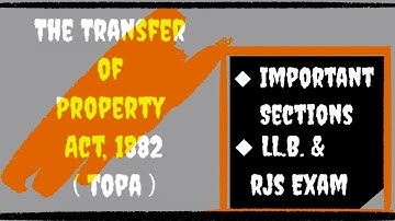 The Transfer of Property Act, 1882 ( TOPA) II  PART-1 II Important Sections II LL.B. & RJS EXAM II