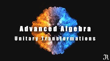 Lecture 36 | Unitary transformations - Definition & Theorem | Tamil