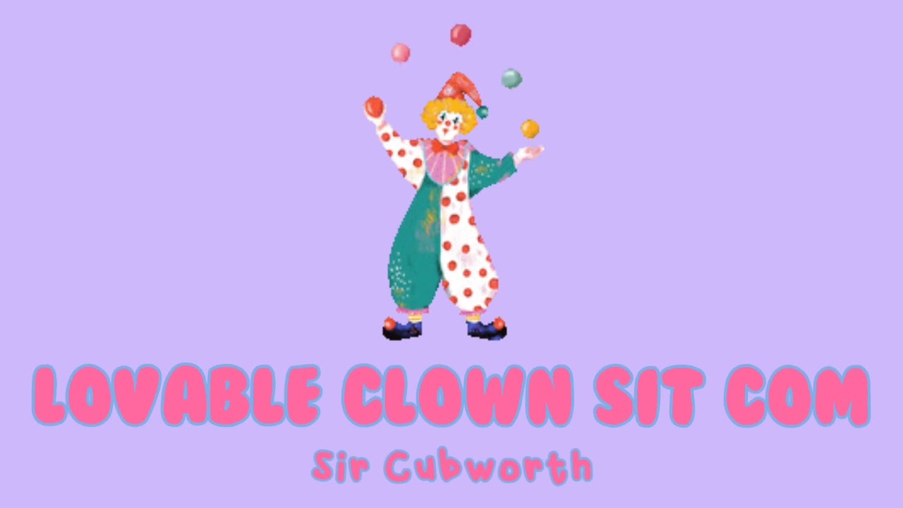 Lovable Clown Sit Com by Sir Cubworth