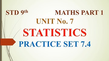 Std 9th | Maths Part 1 | Semi English | Unit 7 | Statistics | Practice Set 7.4