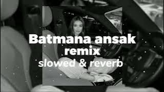 Batmana Ansak remix (slowed & reverb)