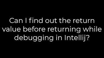 Java :Can I find out the return value before returning while debugging in Intellij?(5solution)