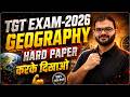 TGT EXAM 2026 | GEOGRAPHY🌏 | Hard Paper करके दिखाओ 💪| BY RAM SIR