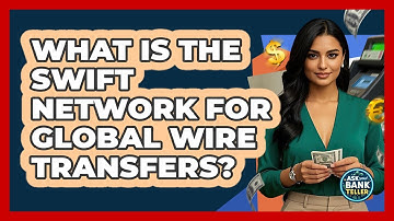 What Is The SWIFT Network For Global Wire Transfers? - Ask Your Bank Teller