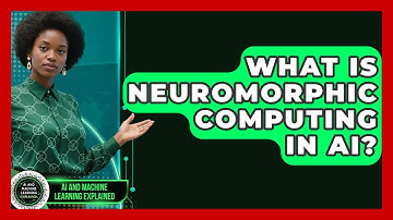 What Is Neuromorphic Computing In AI? - AI and Machine Learning Explained