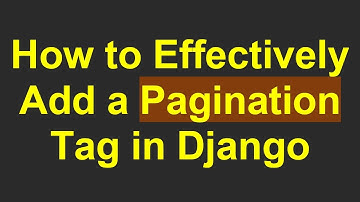 How to Effectively Add a Pagination Tag in Django