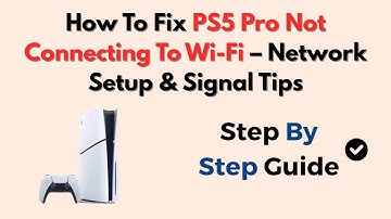 How To Fix PS5 Pro Not Connecting To Wi-Fi – Network Setup & Signal Tips