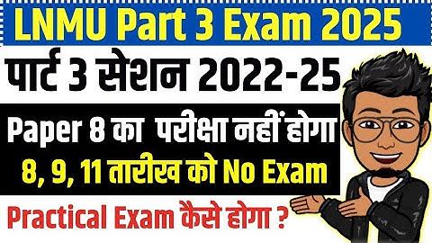LNMU Part 3 exam 2025 | Practical exam details| Admit card date| lnmu part 3 session 2022-25 exam