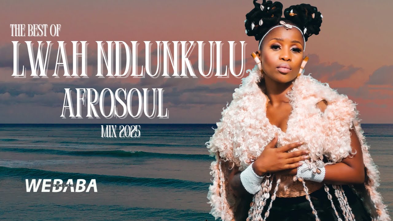 Lwah Ndlunkulu Best of AfroSoul Mix 2025 | Dj Webaba Lwah Ndlunkulu Best of AfroSoul Mix 2025 | Dj Webaba