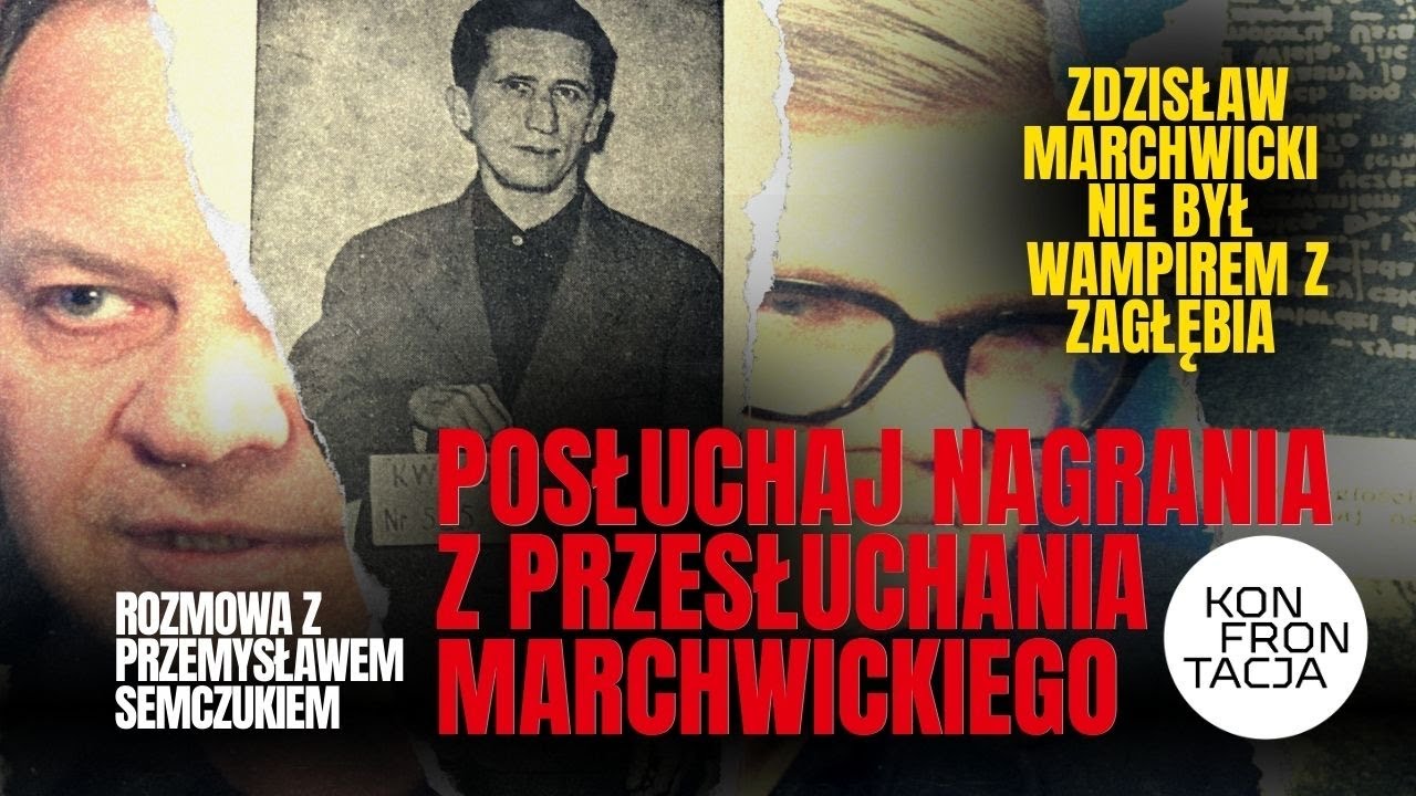 Kto był wampirem z Zagłębia? Nagranie z przesłuchania Marchwickiego. KONFRONTACJA (63)