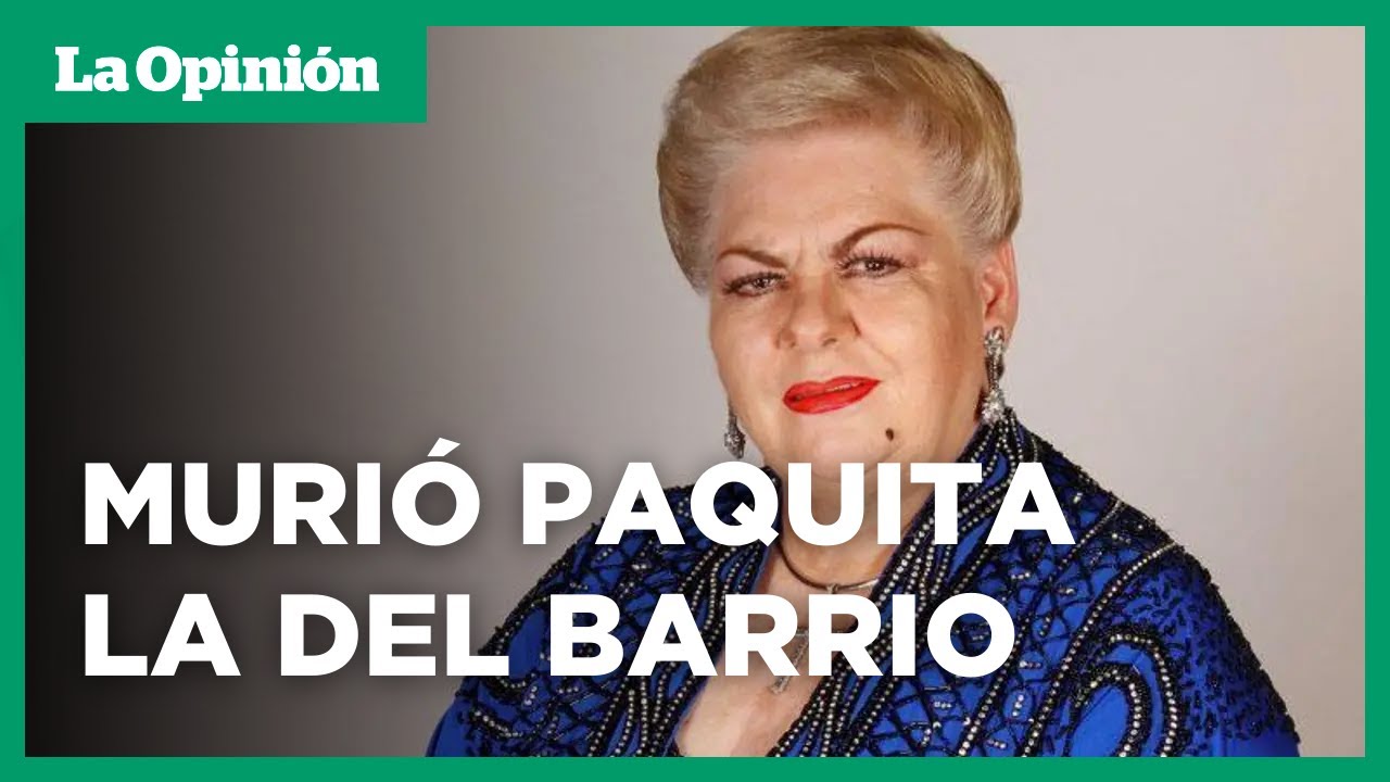 Adiós a Paquita la del Barrio: su legado y su historia de vida | La Opinión