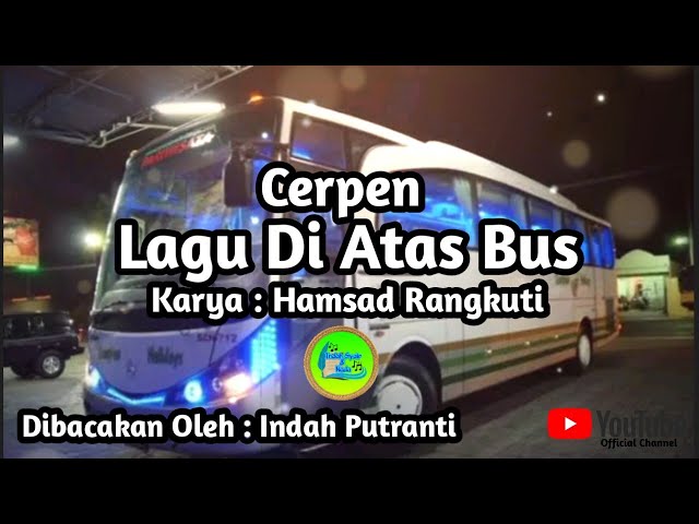 Cerpen Lagu Di Atas Bus Karya Hamsad Rangkuti, Dibacakan oleh Indah Putranti @indahsyairnada2414 class=