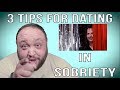 3 TIPS FOR DATING IN SOBRIETY