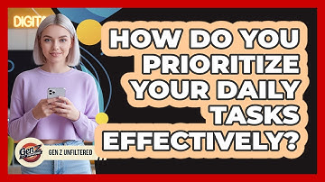 How Do You Prioritize Your Daily Tasks Effectively?