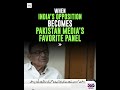 When India's opposition becomes Pakistan Media's favorite panel