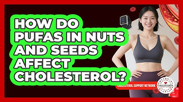 How Do PUFAs In Nuts And Seeds Affect Cholesterol? - Cholesterol Support Network