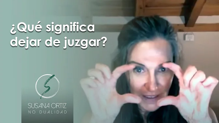 Qu significa dejar de juzgar? - Susana Ortiz