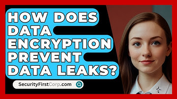 How Does Data Encryption Prevent Data Leaks? - SecurityFirstCorp.com